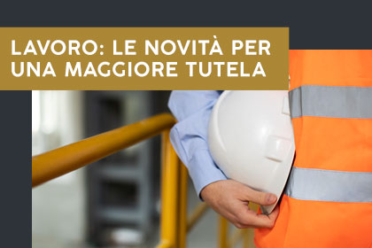 Lavoro: arrivano novità per una maggiore tutela