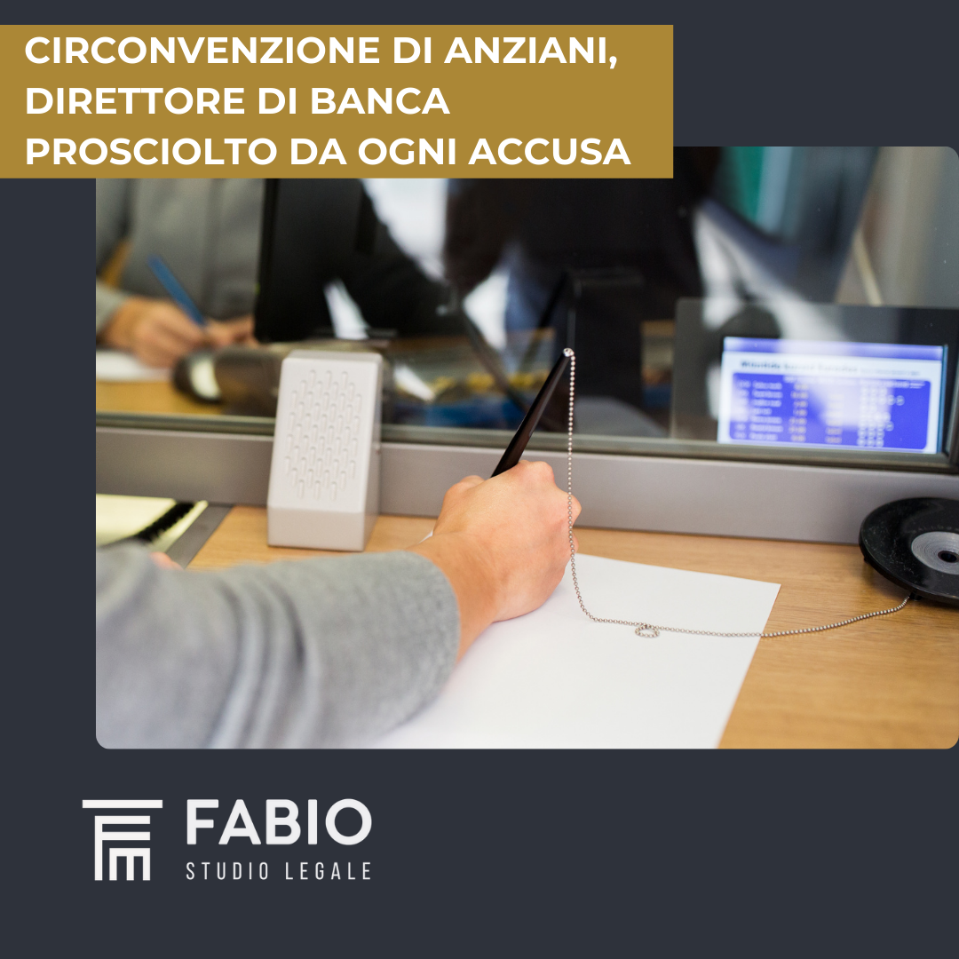 Circonvenzione di anziani, direttore di banca prosciolto da ogni accusa