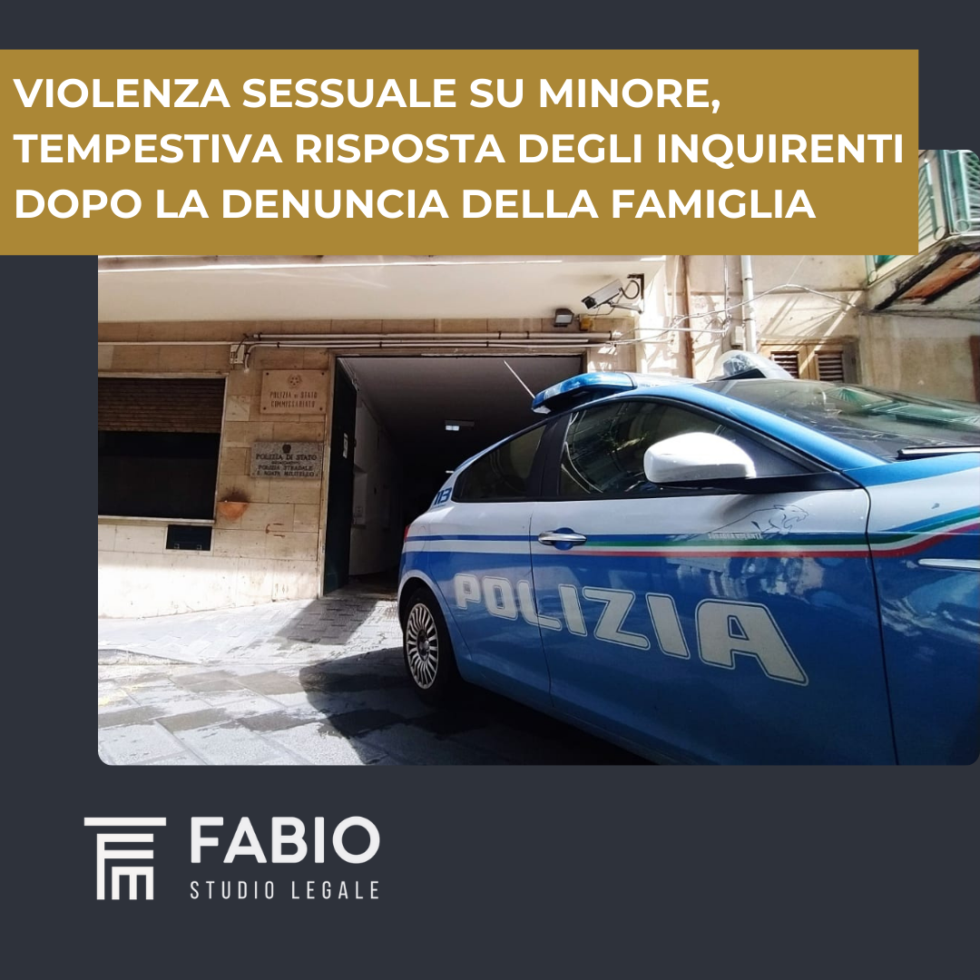 Violenza sessuale su minore, tempestiva risposta degli inquirenti dopo la denuncia dei familiari