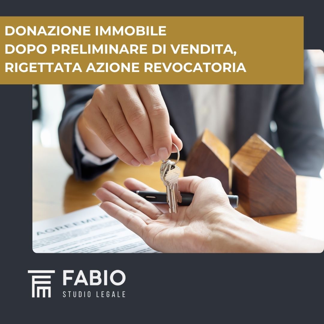 Donazione immobile dopo preliminare di vendita, rigettata azione revocatoria