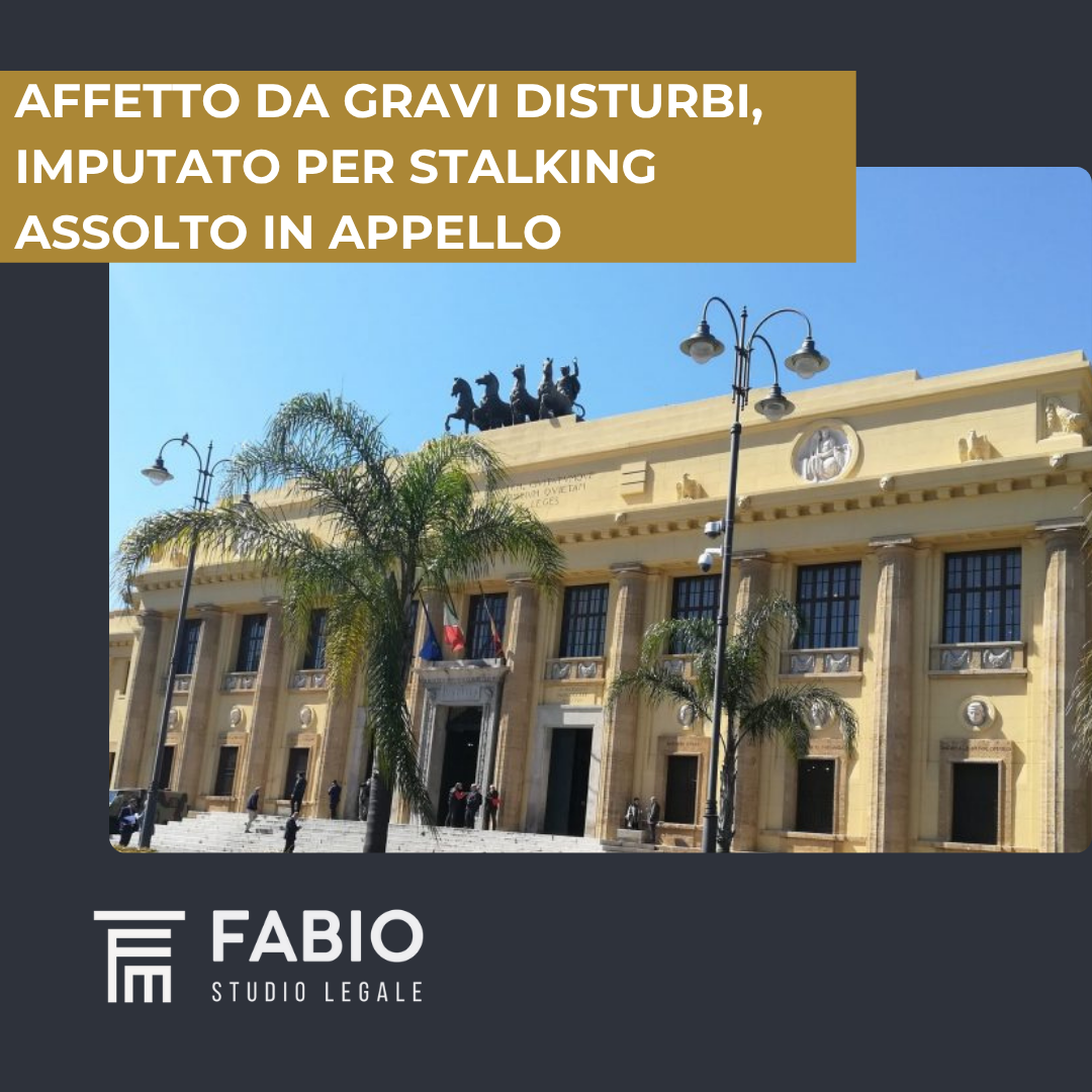 Affetto da gravi disturbi, imputato per stalking assolto in appello