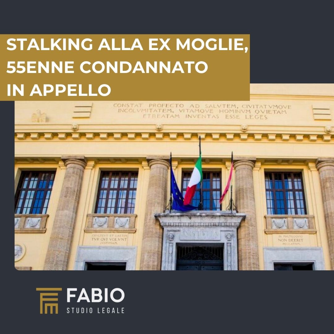 Stalking all’ex moglie, 55enne condannato in appello
