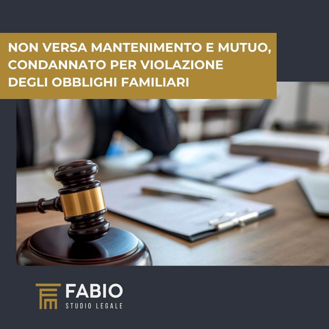 Non ha versato mantenimento e mutuo, condannato per violazione degli obblighi di assistenza familiare